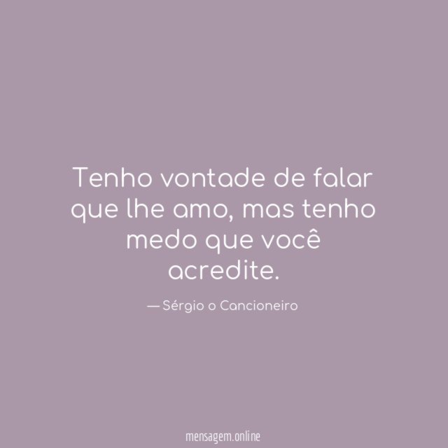 Tenho vontade de falar que lhe amo