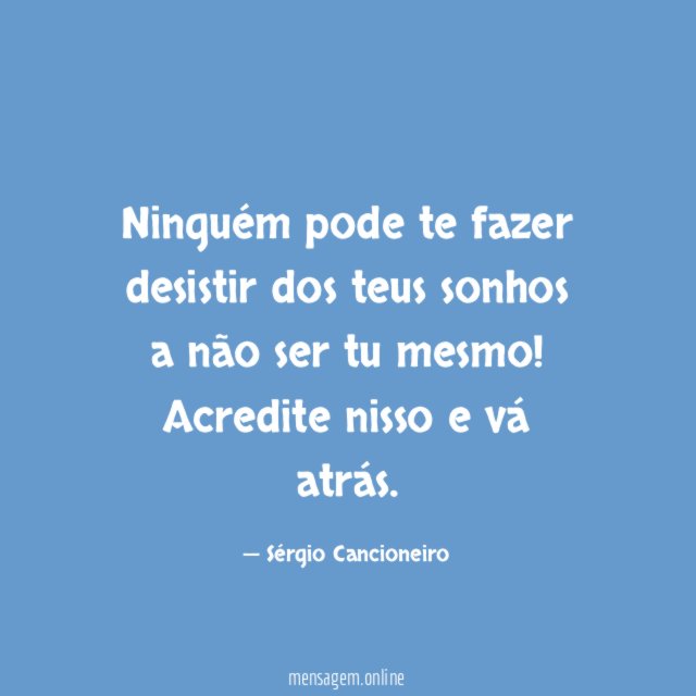 Ninguém pode te fazer desistir dos teus sonhos