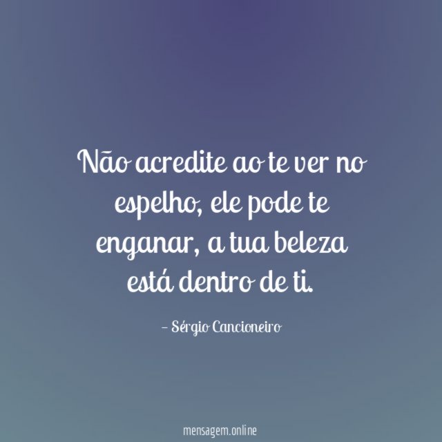 Não acredite ao te ver no espelho