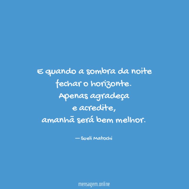 E quando a sombra da noite fechar o horizonte
