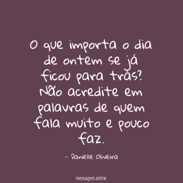 O que importa o dia de ontem se