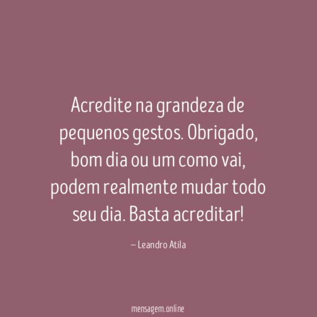 Acredite na grandeza de pequenos gestos
