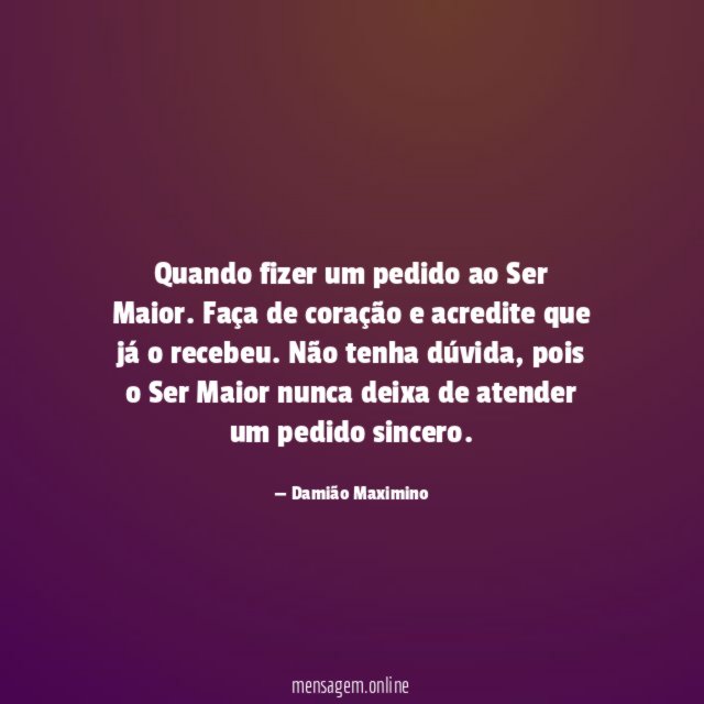 Quando fizer um pedido ao Ser Maior