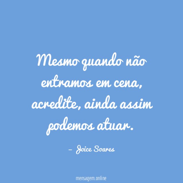 Mesmo quando não entramos em cena