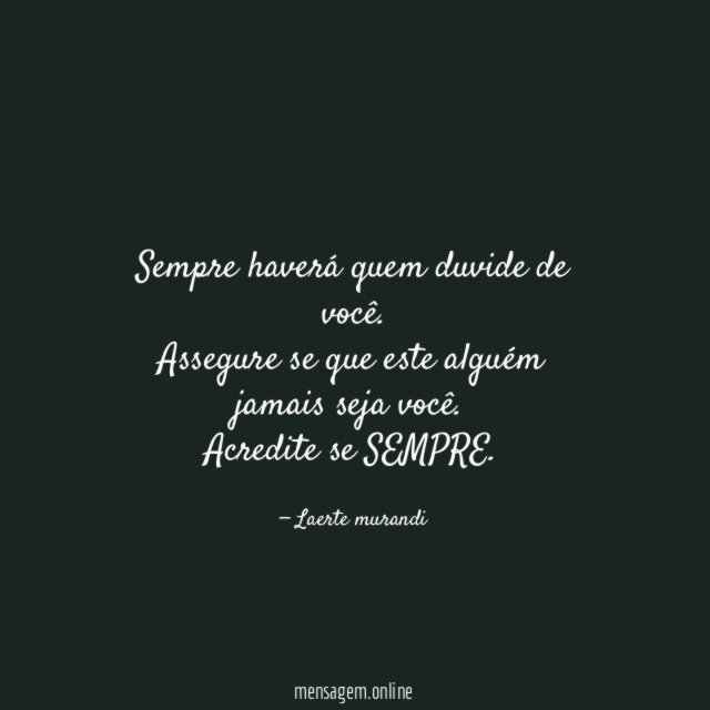 Sempre haverá quem duvide de você