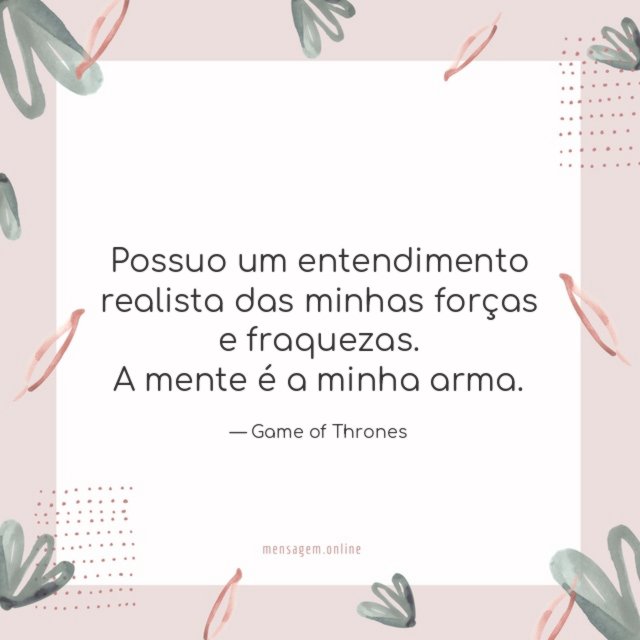 Possuo um entendimento realista das minhas forças e fraquezas