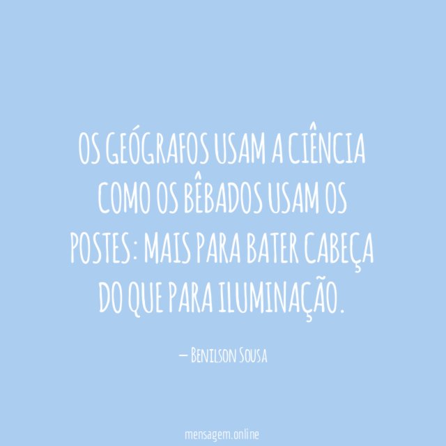 Os Geógrafos usam a Ciência como os bêbados