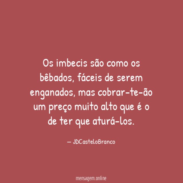 Os imbecis são como os bêbados