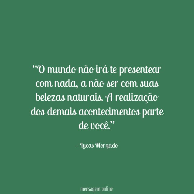 O mundo não irá te presentear com nada