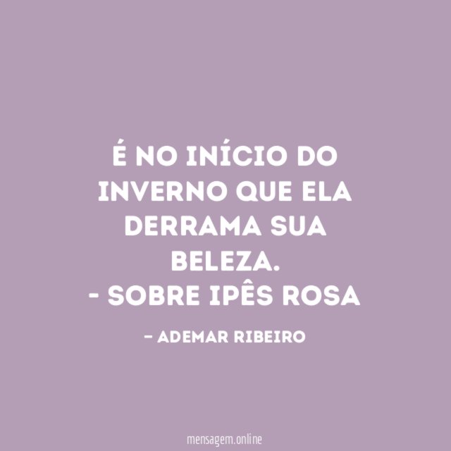 É no início do inverno que ela derrama sua beleza.