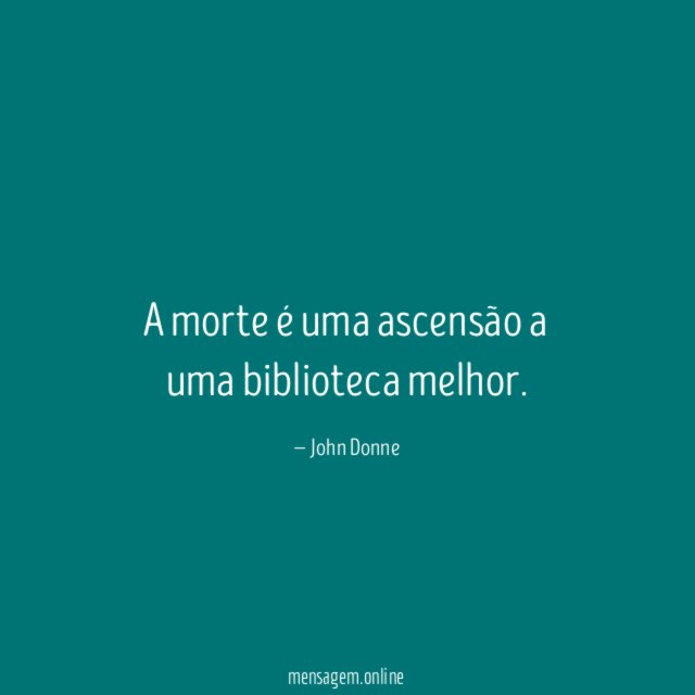A morte é uma ascensão a uma biblioteca melhor