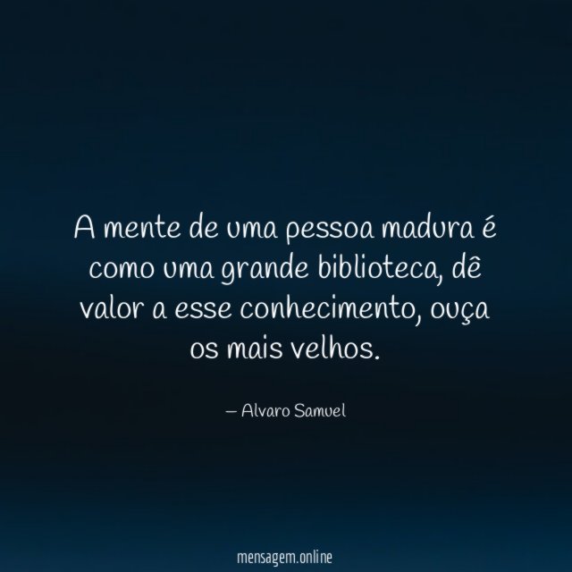 A mente de uma pessoa madura é como uma grande biblioteca