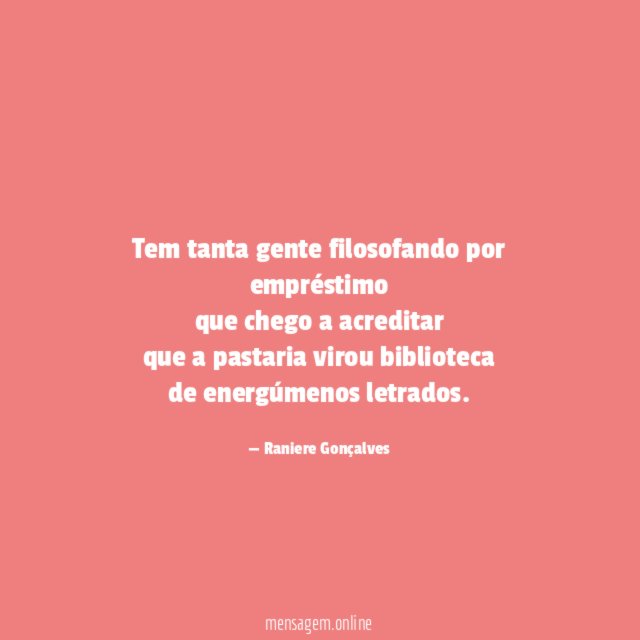 Tem tanta gente filosofando por empréstimo que chego a
