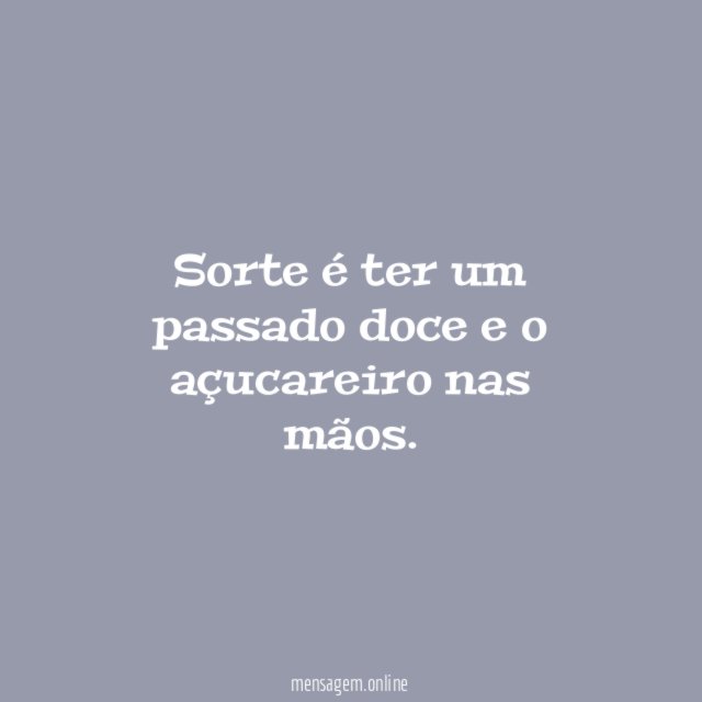 Sorte é ter um passado doce e o açucareiro nas mãos