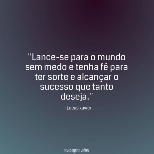 'Lance-se para o mundo sem medo e tenha