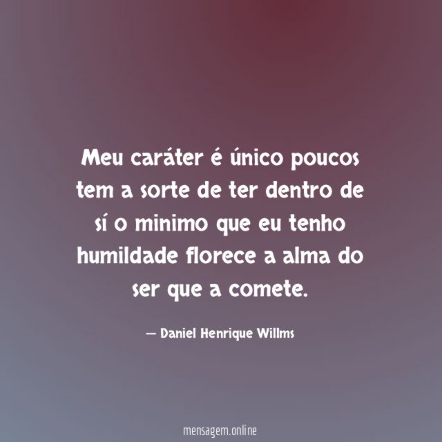 meu caráter é único poucos tem a sorte