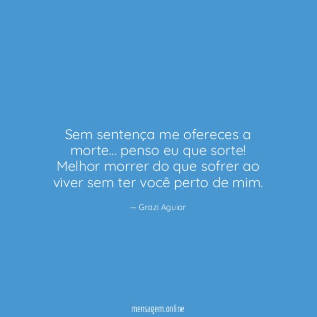Sem sentença me ofereces a morte