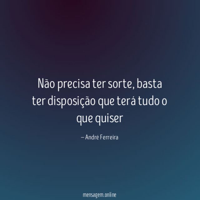 Não precisa ter sorte