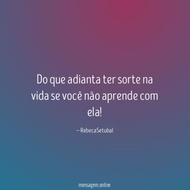 Do que adianta ter sorte na vida se