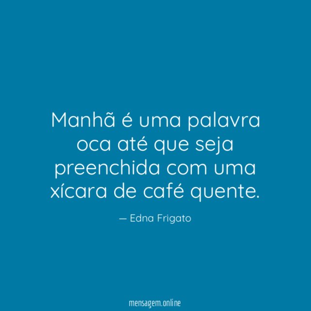 Manhã é uma palavra oca até que seja