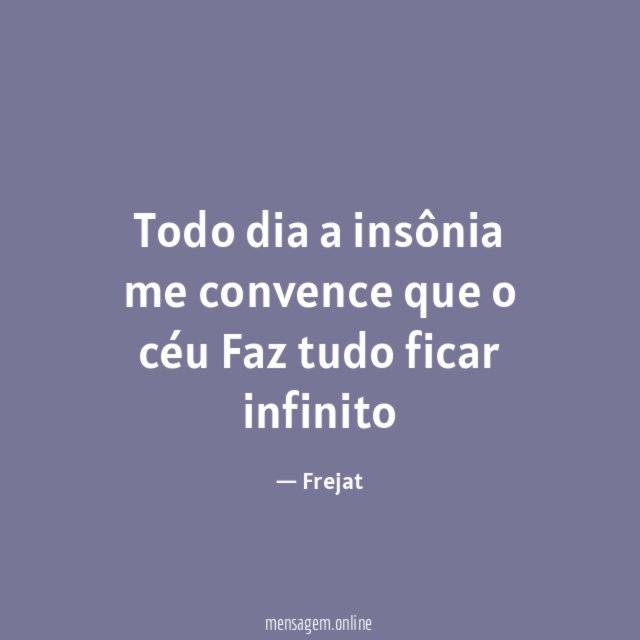 Todo dia a insônia me convence que