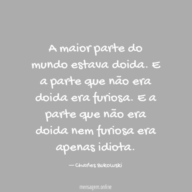 A maior parte do mundo estava doida