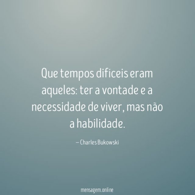 Que tempos difíceis eram aqueles
