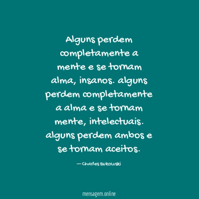 Alguns perdem completamente a mente e se tornam alma