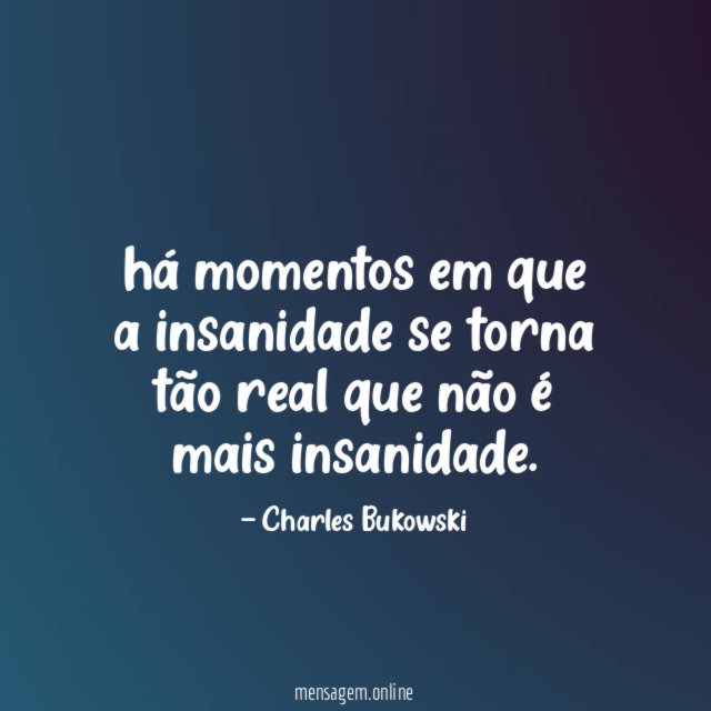 há momentos em que a insanidade se torna