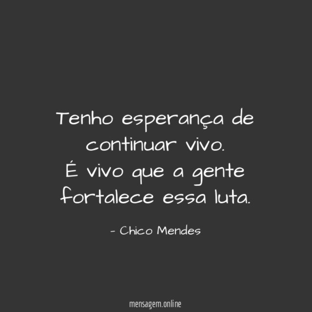 Tenho esperança de continuar vivo