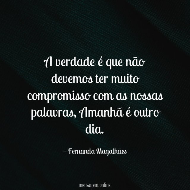 A verdade é que não devemos ter muito