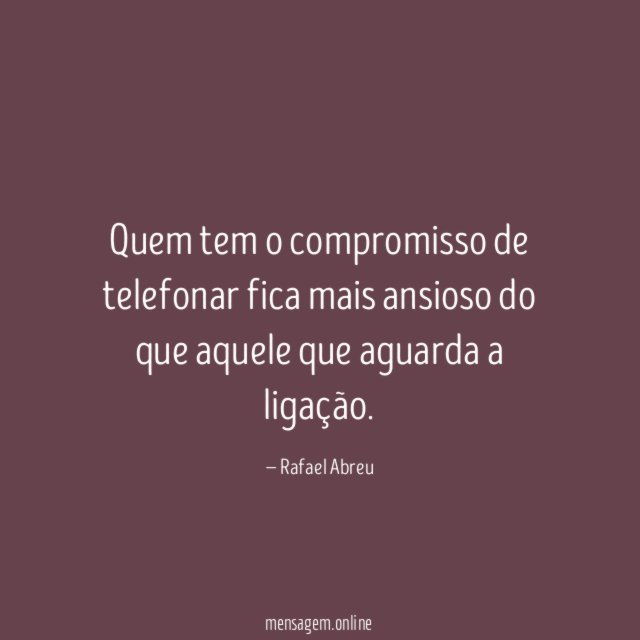 Quem tem o compromisso de telefonar fica mais