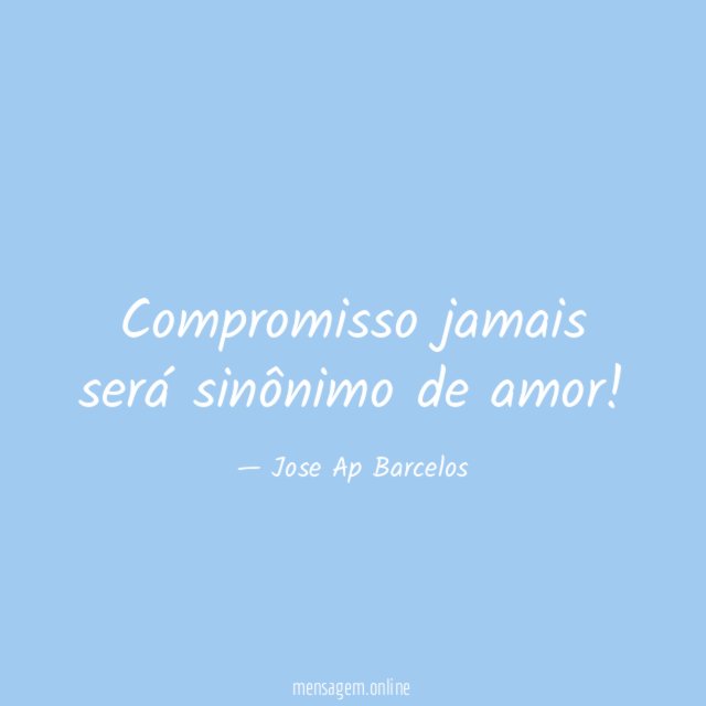 Compromisso jamais será sinônimo de amor