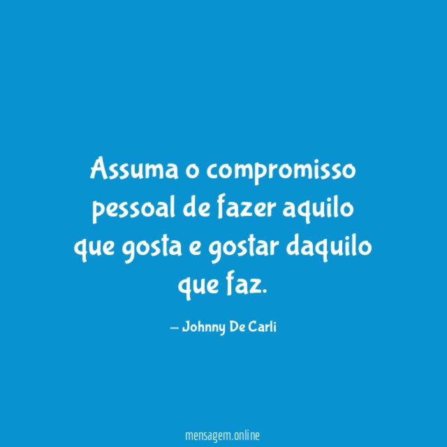 Assuma o compromisso pessoal de fazer aquilo que