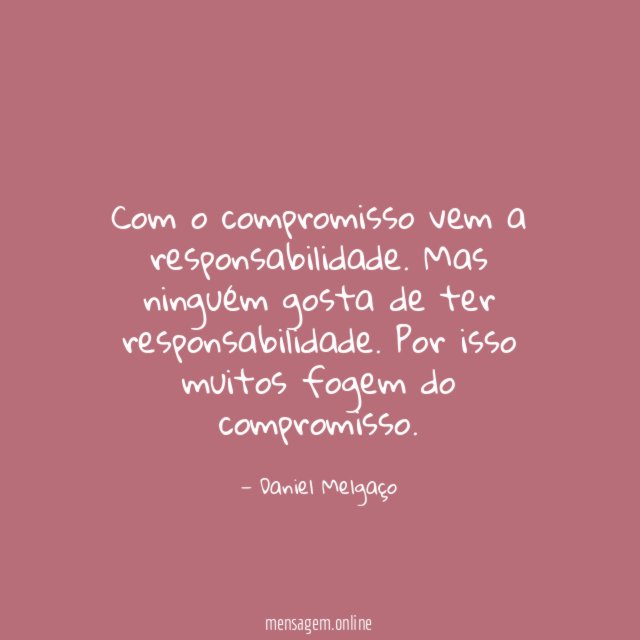Com o compromisso vem a responsabilidade