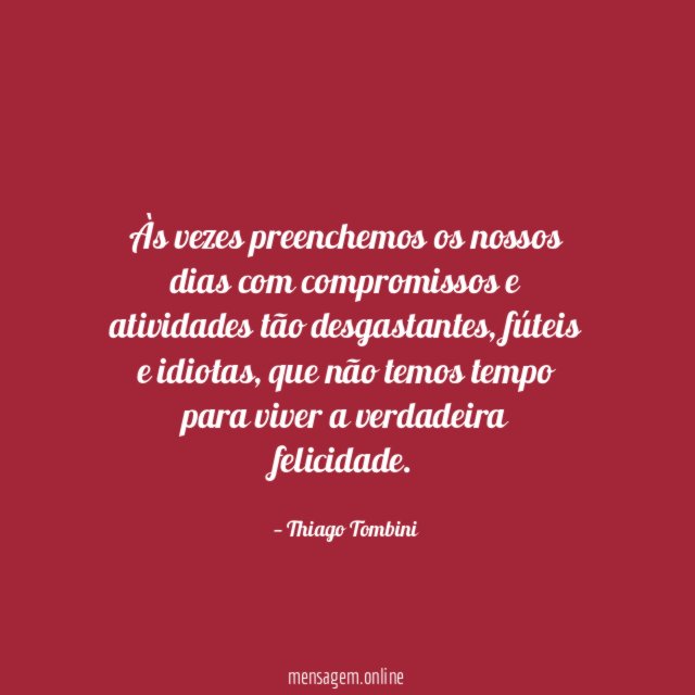 Às vezes preenchemos os nossos dias com compromissos