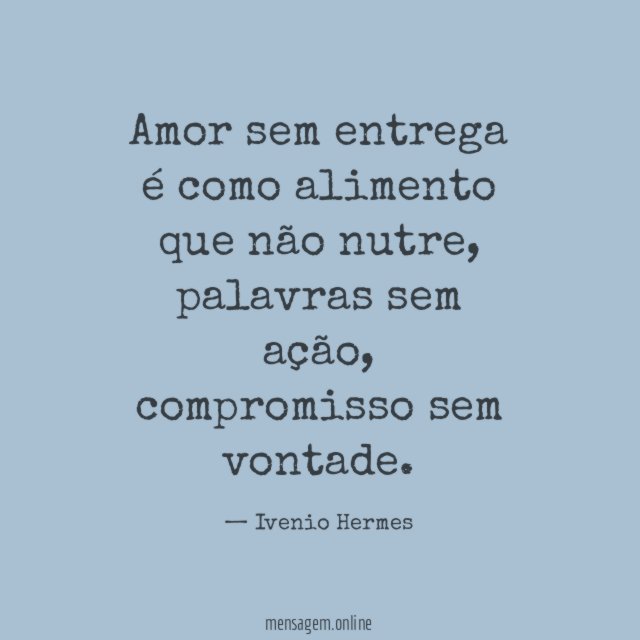 Amor sem entrega é como alimento que não nutre