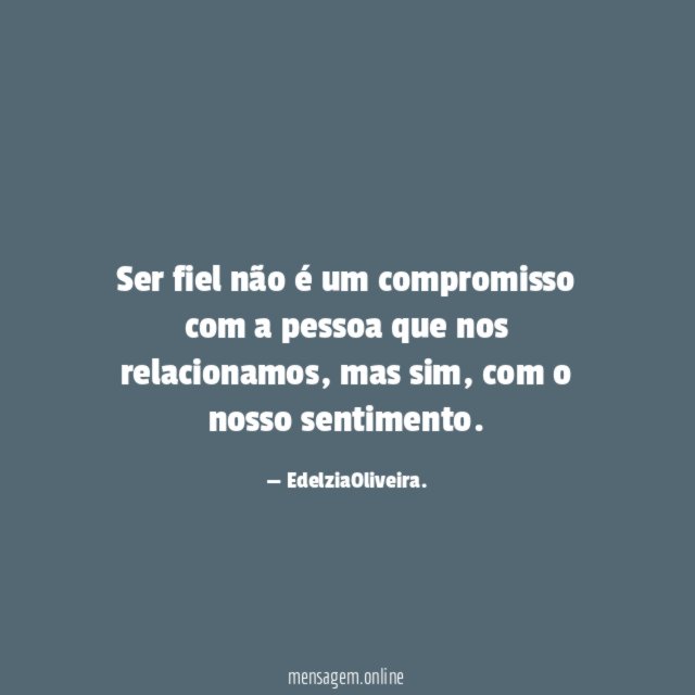 Ser fiel não é um compromisso com a pessoa que nos relacionamos