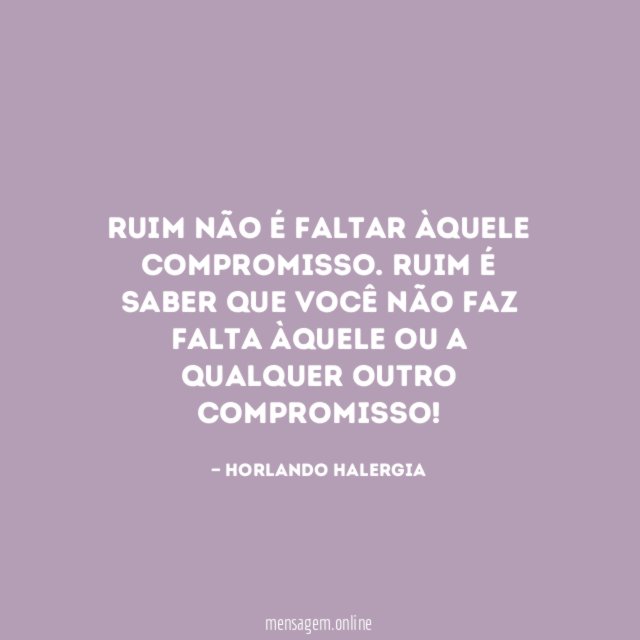 Ruim não é faltar àquele compromisso