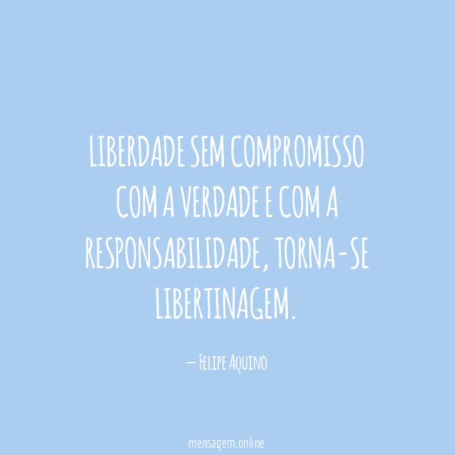 Liberdade sem compromisso com a verdade e com a responsabilidade