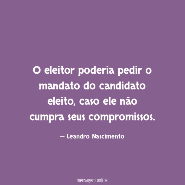 O eleitor poderia pedir o mandato do candidato eleito