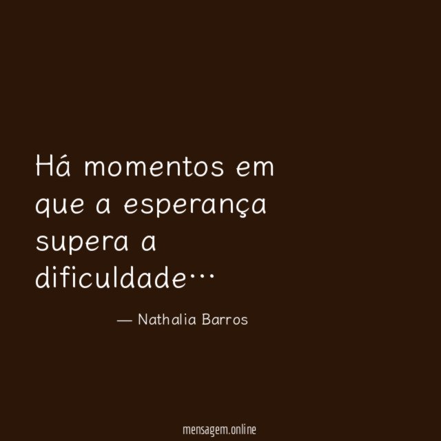 Há momentos em que a esperança supera a dificuldade