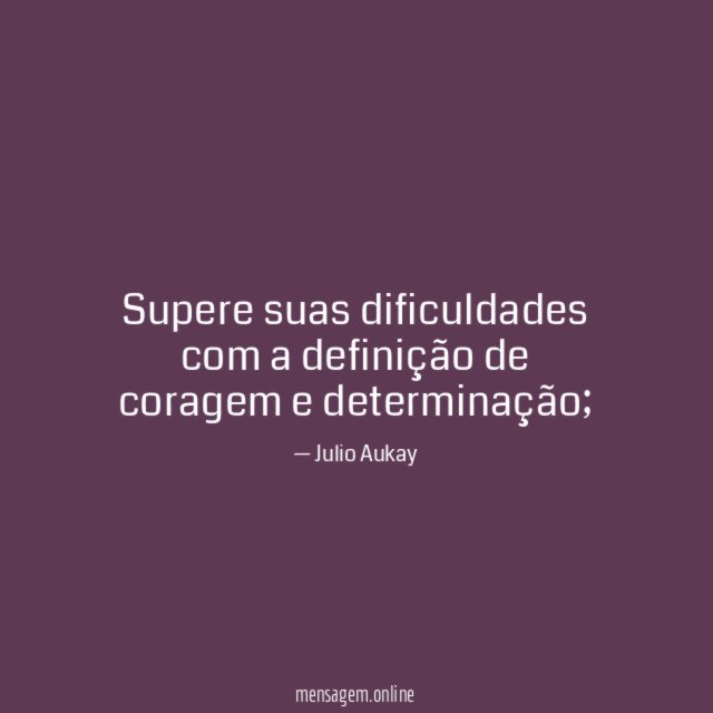 Supere suas dificuldades com a definição de coragem e determinação