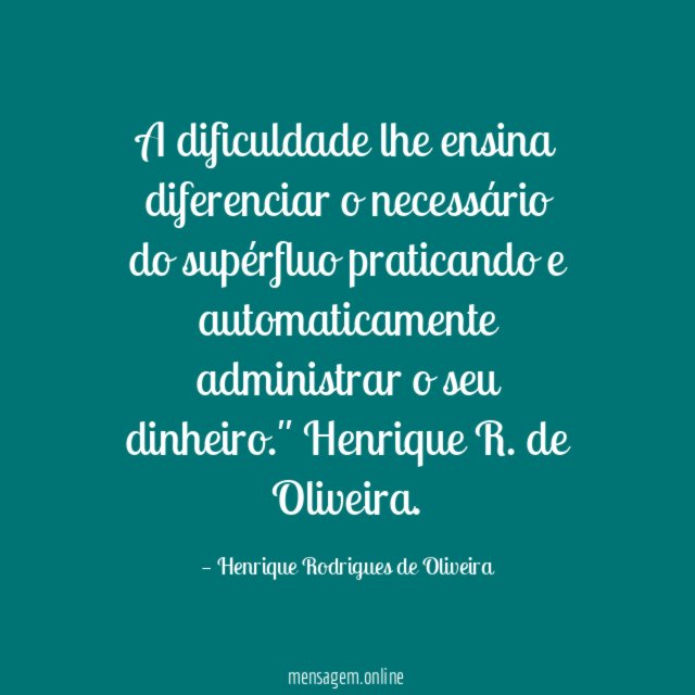 A dificuldade lhe ensina diferenciar o necessário do