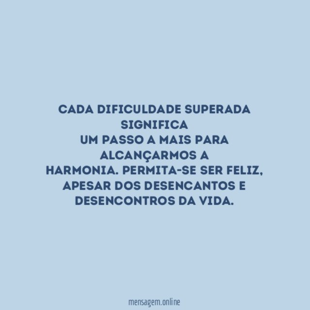 Cada dificuldade superada significa um passo a mais para