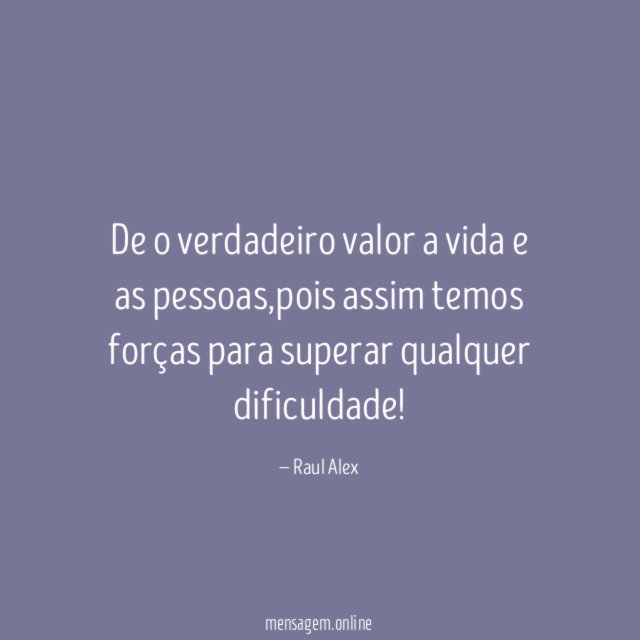 De o verdadeiro valor a vida e as pessoas