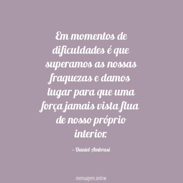 Em momentos de dificuldades é que superamos as