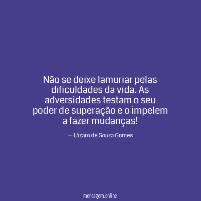 Não se deixe lamuriar pelas dificuldades da vida