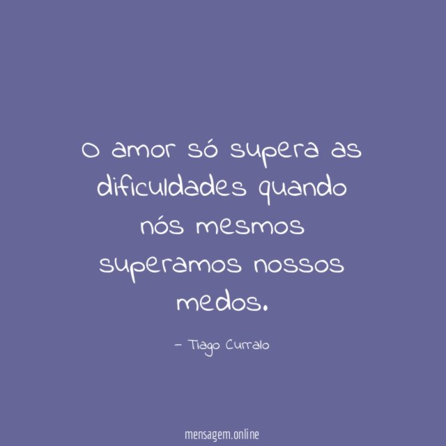 O amor só supera as dificuldades quando nós