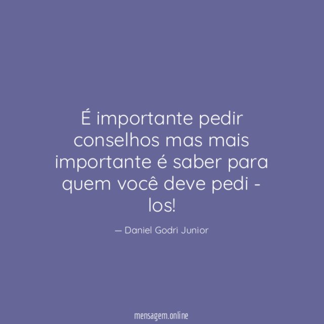 É importante pedir conselhos mas mais importante é